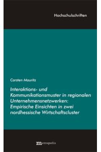Interaktions- und Kommunikationsmuster in regionalen Unternehmensnetzwerken  - Empirische Einsichten in zwei nordhessische Wirtschaftscluster