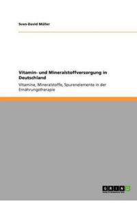 Vitamin- und Mineralstoffversorgung in Deutschland: Vitamine, Mineralstoffe, Spurenelemente in der Ernährungstherapie