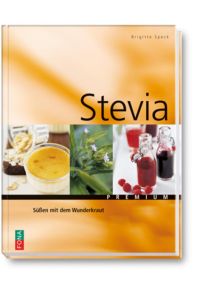 Stevia  - Süssen mit dem Wunderkraut