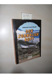 Der Sonnblick ruft.   - Erzählung aus Österreichs Bergen.