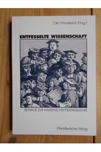 Entfesselte Wissenschaft : Beiträge zur Wissenschaftsbetriebslehre.   - Otto Wunderlich (Hrsg.)