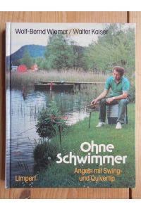 Ohne Schwimmer - Angeln mit Swing- und Quivertip.   - Wolf-Bernd Wiemer ; Walter Kaiser