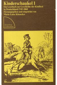 Kinderschaukel 1. Ein Lesebuch zur Geschichte der Kindheit in Deutschland 1745-1860