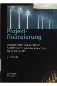 Projektfinanzierung : wirtschaftliche und rechtliche Aspekte einer Finanzierungsmethode für Großprojekte.