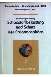 Schadstoffbelastung und Schutz der Erdatmosphäre.   - Umweltschutz - Grundlagen und Praxis; Band 7.