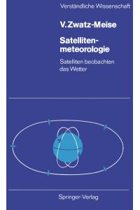 Satellitenmeteorologie: Satelliten beobachten das Wetter (Verständliche Wissenschaft, 117, Band 117)