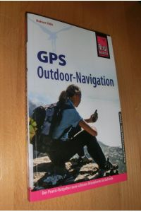 GPS Outdoor- Navigation - Der Praxis- Ratgeber zum sicheren orientieren im Gelände