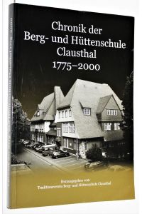 Chronik der Berg- und Hüttenschule Clausthal 1775 - 2000 , Herausgegeben zur Jubiläumsfeier 16. bis 18. Juni 2000.