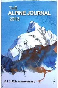 The Alpine Journal 2013 - AJ 150th Anniversary.   - A record of mountain adventure and scientific observation.