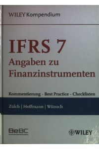 IFRS 7 - Angaben zu Finanzinstrumenten : Kommentierung, Best practice und Checklisten.