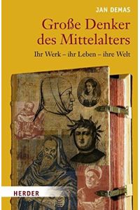 Große Denker des Mittelalters: Ihr Werk - ihr Leben - ihre Welt