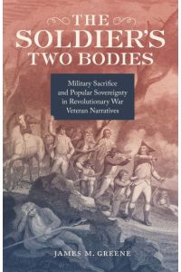 The Soldier`s Two Bodies: Military Sacrifice and Popular Sovereignty in Revolutionary War Veteran Narratives