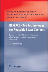 RESPACE - Key Technologies for Reusable Space Systems.   - Results of a virtual institute programme of the German Helmholtz-Association, 2003 - 2007. (= Notes on numerical fluid mechanics and multidisciplinary design ; 98).