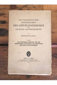 Das Verhältnis der Einsteinschen Relativitätstheorie zur exakten Naturforschung 1. Heft: Inhalt: Die phänomenalistische und die sophistische Auffassung und Bedeutung der Relativitätstheorie