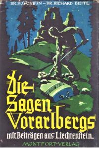 Die Sagen Vorarlbergs mit Beiträgen aus Liechtenstein. Auf Grund der Ausgabe von Hermann Sander (1889) neu bearbeitet und herausgegeben v. R. Beitl.
