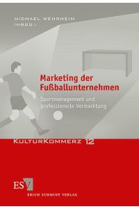 Marketing der Fußballunternehmen. Sportmanagement und professionelle Vermarktung.   - (=KulturKommerz ; Bd. 12).