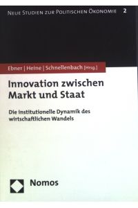 Innovation zwischen Markt und Staat : Die institutionelle Dynamik des wirtschaftlichen Wandels.   - Neue Studien zur politischen Ökonomie ; Bd. 2