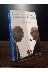 Max Frisch / Uwe Johnson. Der Briefwechsel 1964-1983. Herausgegeben von Eberhard Fahlke.