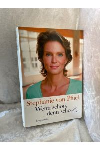 Wenn schon, denn schon  - Stephanie von Pfuel. Mit Cornelia von Schelling / Edition Erik Droemer