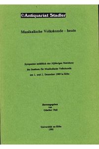 Musikalische Volkskunde heute. Symposion anläßlich des 25jährigen Bestehens des Instituts für Musikalische Volkskunde am 1. und 2. Dezember 1989 in Köln.