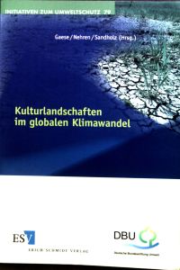 Kulturlandschaften im globalen Klimawandel.   - Initiativen zum Umweltschutz ; Bd. 79