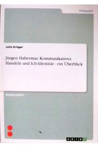 Jürgen Habermas: Kommunikatives Handeln und Ich-Identität - ein Überblick