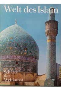 Welt des Islam - Architektur, Keramik, Malerei, Teppiche, Metallarbeiten, Schnitzkunst - Ein Buch aus der Reihe  Schätze der Weltkunst