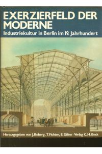 Exerzierfeld der Modern.   - Industriekultur in Berlin im 19.Jahrhundert.