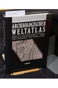 Archäologischer Weltatlas - Mehr als 100 detaillierte Spezialkarten aller Kontinente - Über 5000 Grabungs- und Fundstätten