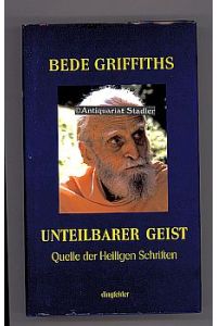 Unteilbarer Geist. Quelle der heiligen Schriften.   - Hrsg. von Roland R. Ropers. Übers.: Konrad Dietzfelbinger.