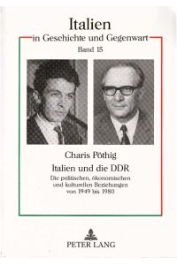 Italien und die DDR : die politischen, ökonomischen und kulturellen Beziehungen von 1949 bis 1980.   - Italien in Geschichte und Gegenwart ; Bd. 15