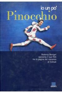 Io un po` Pinocchio. Roberto Benigni racconta il suo film tra le pagine del romanzo di Collodi.