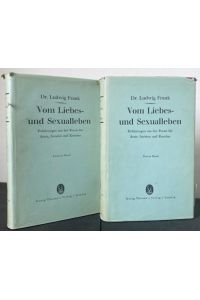 Vom Liebes- und Sexualleben. Erfahrungen aus der Praxis für Ärzte, Juristen und Erzieher. 2 Bände. Mit Original Schutzumschlag.