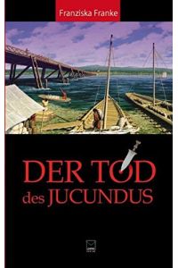 Der Tod des Jucundus : ein Kriminalroman aus dem römischen Mainz.