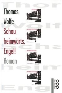 Schau heimwärts, Engel! : Eine Geschichte vom begrabenen Leben.   - Thomas Wolfe. Dt. von Hans Schiebelhuth. Durchges. von Sonja Schleichert / Rororo ; 13418