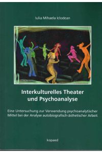 Interkulturelles Theater und Psychoanalyse : eine Untersuchung zur Verwendung psychoanalytischer Mittel bei der Analyse autobiografisch-ästhetischer Arbeit.