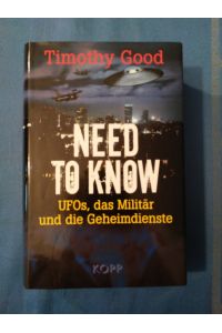 Need to know : UFOs, das Militär und die Geheimdienste.   - [Aus dem Engl. vom Übersetzungsbüro Aldea, Köln/Gerd Leetz]