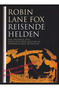 Reisende Helden: Die Anfänge der griechischen Kultur im Homerischen Zeitalter - Lane Fox, Robin