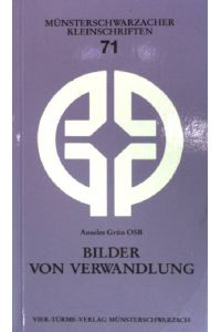 Bilder von Verwandlung.   - Münsterschwarzacher Kleinschriften  (Nr 71)