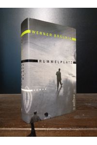 Rummelplatz. Roman. [Von Werner Bräunig. Mit einem Vorwort von Christa Wolf. Herausgegeben von Angela Drescher].