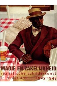 Magie en zakelijkheid - realistische schilderkunst in nederland 1925-1945