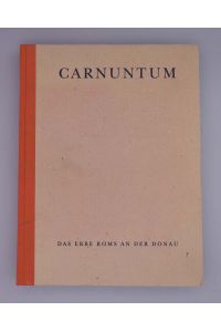 Carnuntum;  - Das Erbe Roms an der Donau; Katalog der Ausstellung des Archäologischen Museums Carnuntinum in Bad Deutsch Altenburg AMC;