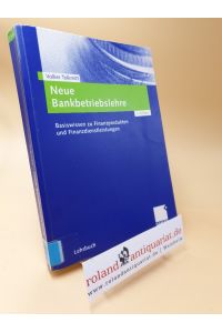 Neue Bankbetriebslehre : Basiswissen zu Finanzprodukten und Finanzdienstleistungen