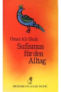 Sufismus für den Alltag.   - Omar Ali-Shah. Aus dem Engl. von Clemens Wilhelm. Bearb. von Kathleen Göpel / Diederichs gelbe Reihe ; 101 : Islam