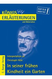 Erläuterungen zu Christoph Hein, In seiner frühen Kindheit ein Garten.   - von Rüdiger Bernhardt / Königs Erläuterungen und Materialien ; Bd. 484