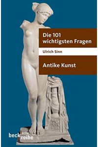 Die 101 wichtigsten Fragen - antike Kunst.   - Beck'sche Reihe ; 1777