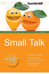 Small Talk. Was kann ich sagen? Wie vermeide ich peinliche Situationen? Wie überzeuge ich im Gespräch? (humboldt - Information & Wissen)