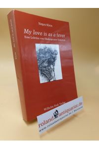 My love is as a fever. Eine Lektüre von Shakespeares Sonetten: Eine Lektüre von Shakespeares Sonetten. Texte z. Tl. in engl. Sprache