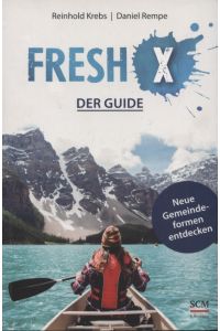 Fresh X : der Guide : neue Gemeindeformen entdecken.   - Reinhold Krebs, Daniel Rempe