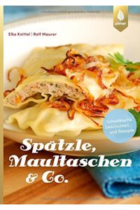 Spätzle, Maultaschen & Co : schwäbische Geschichten und Rezepte.   - Elke Knittel, Rolf Maurer